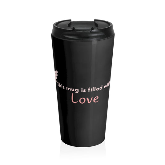 THIS MUG IS FILLED WITH LOVE STAINLESS STEEL TRAVEL MUG